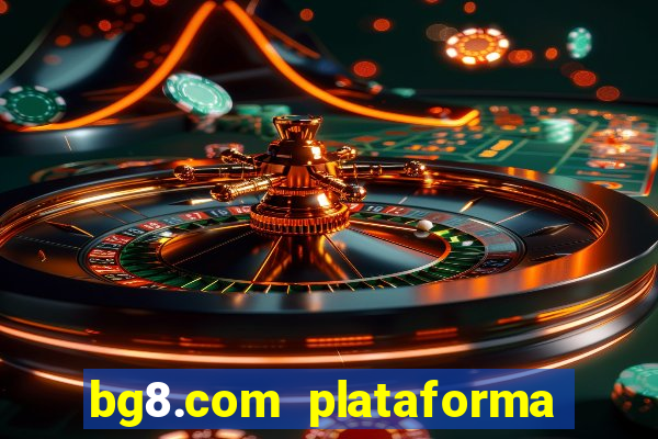 bg8.com plataforma paga mesmo